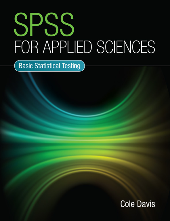 SPSS for Applied Sciences: Basic Statistical Testing, by Cole Davis